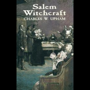 Salem Witchcraft With An Account Of Salem Village